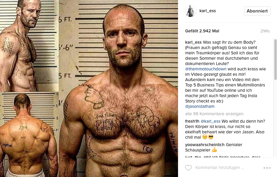 Karl Ess bekennt sich auf seiner Instagram Seite als Jason Statham Fan.